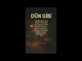 Dün Gibi