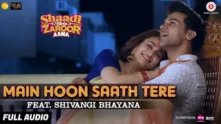 main hoon saath tere feat shivangi bhayana full audio shaadi mein zaroor aana rajkummar kriti