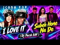 Subha Hone Na De X I Love It (Dj Parsh Edit) | Bollywood x Club Mashup | DJ Parsh