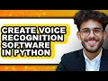 How to Create Voice Recognition Software in Python only Way