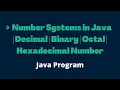 Java Tutorial For Beginners Number Systems in Java Decimal Binary Octal Hexadecimal Number