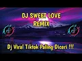 Lagu DJ SWEET LOVE REMIX VIRAL TIKTOK TERBARU YANG PALING DICARI ! SWEET LOVE