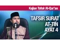 Download Lagu Kajian Tafsir Al Quran: Tafsir Surat At Tin Ayat 4 - Ustadz Abdullah Zaen, MA