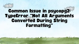 Common Issue in psycopg2 TypeError Not All Arguments Converted During String Formatting