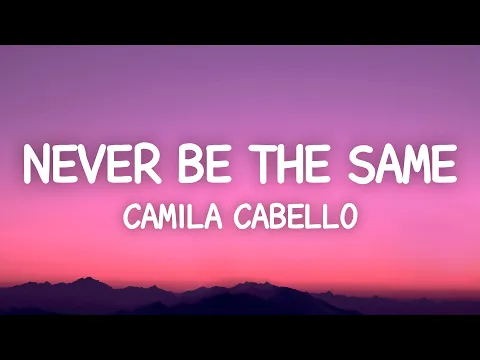 Download MP3 Camila Cabello - Never Be The Same (Lyrics)