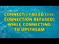 connect failed 111 Connection refused while connecting to upstream 6 Solutions