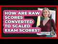 How Are Raw Scores Converted To Scaled Exam Scores