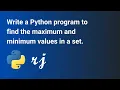 Write a Python program to find the maximum and minimum values in a set