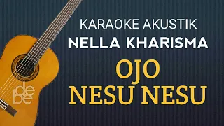 Download Nella Kharisma - Ojo Nesu Nesu Karaoke Akustik MP3