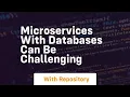 Microservices with databases can be challenging