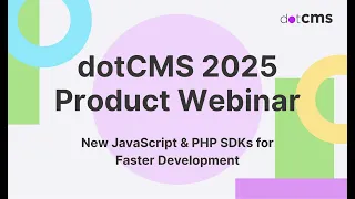 New JavaScript PHP SDKs for Faster Development dotCMS 2025 Product Webinar