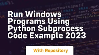 Run windows programs using python subprocess code example 2023