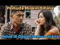 1 Dulu Pemuda Miskin Ini Sering Diremehkan \u0026 Dibilang Memalukan, Kini Dia Berani Peluk Aku Erat