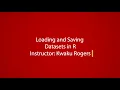 Loading and Saving Datasets in R