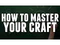 How To Master Your Craft