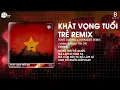 Download Lagu KHÁT VỌNG TUỔI TRẺ (TÙNG DƯƠNG x JAPANDEE REMIX)  BẢN HOT TIKTOK ♫ ĐỪNG HỎI TỔ QUỐC ĐÃ LÀM GÌ CHO TA