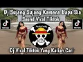 Lagu DJ SUJANG SUJANG KAMANA BAPA SIA || SOUND VIRAL 🔥 TIKTOK TERBARU 