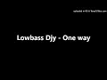 Lowbass Djy - One way (lock tune)