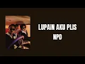 Lupain Aku Plis - NPD (Lyric Lagu)