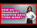 How Do JavaScript Primitive Data Types Work - JavaScript Toolkit