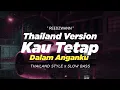 Lagu DJ KAU TETAP DALAM ANGANKU THAILAND STYLE x SLOW BASS \
