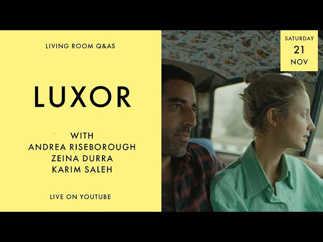 LIVING ROOM Q&As: Luxor with Andrea Riseborough, Zeina Durra and Karim Saleh