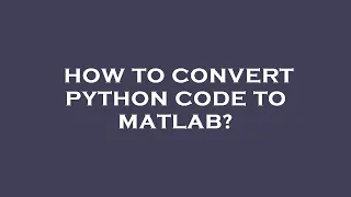 How to convert python code to matlab