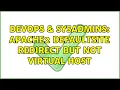 DevOps SysAdmins apache2 defaultsite redirect but not virtual host