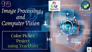 Lecture 10 - Color Picker Project using Trackbars Image Processing OpenCV Full Course