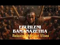 Download Lagu ✨EBUHLENI BAMANAZETHA |  African Rhythms for Stress Relief \u0026 Calm