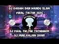DJ GARAM DAN MADU SLOW TRENDING VIRAL TIK TOK 2025