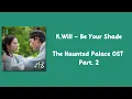 Download Lagu K.Will - Be Your Shade [The Haunted Palace OST Part.2] {Easy Lyrics | HAN/ROM/INA}