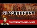 Gloomhaven in about 3 Minutes
