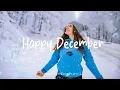 Lagu Happy December ❄️ Chill songs to start your new month | Best Indie/Pop/Folk/Acoustic Playlist
