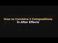 How to Combine 2 Compositions in After Effects - AEJuice Tutorials