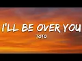 TOTO  - I'll Be Over You (Lyrics)