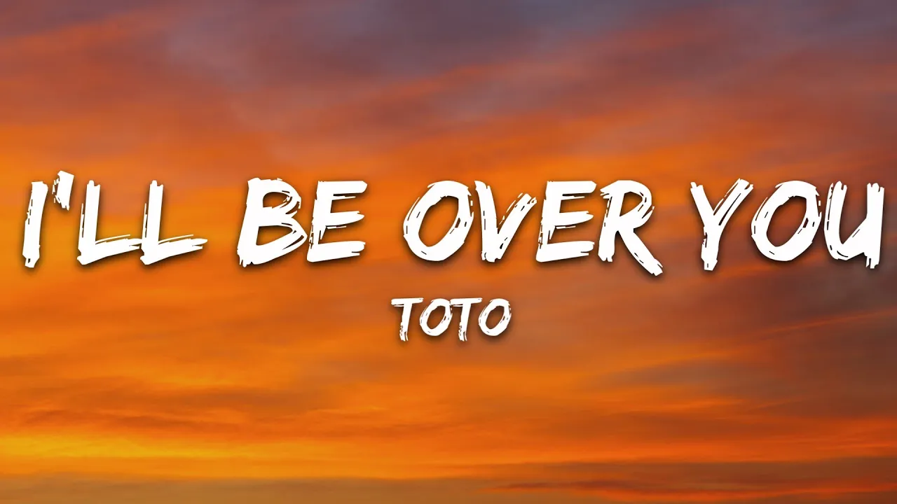 TOTO  - I'll Be Over You (Lyrics)