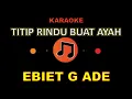 Lagu Karaoke : Titip Rindu Buat Ayah - Ebiet G Ade | Tanpa Vokal | Lirik Tampil di Layar HD