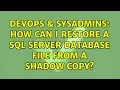 DevOps SysAdmins How can I restore a SQL Server database file from a shadow copy
