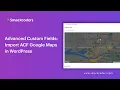 Advanced Custom Fields Import ACF Google Maps in WordPress