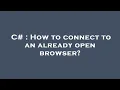 C How to connect to an already open browser