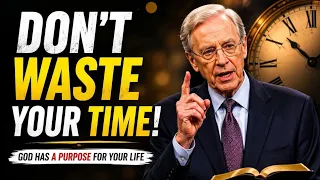 Don’t Waste Your Time — God Has a Purpose for Your Life