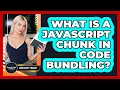 What Is A JavaScript Chunk In Code Bundling - JavaScript Toolkit