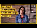 Benefits of Understanding Action and Stage Directions