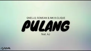 pulang gnello somean u0026 mk k clique feat aj lirik 