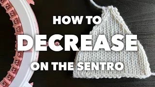 How to Decrease on the Sentro Circular Knitting Machine Sentro School