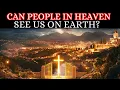 Lagu Can People in Heaven See Us on Earth?: The Bible’s Surprising Answer