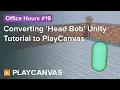 Converting Head Bob Unity tutorial to PlayCanvas - PlayCanvas Office Hours