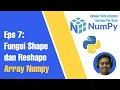 Fungsi Shape dan Reshap Array Numpy Pengenalan Dimensi Array Data Science with Numpy Eps 7