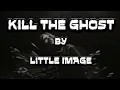 Lagu 🔥 KILL THE GHOST - Lyric Video | little image